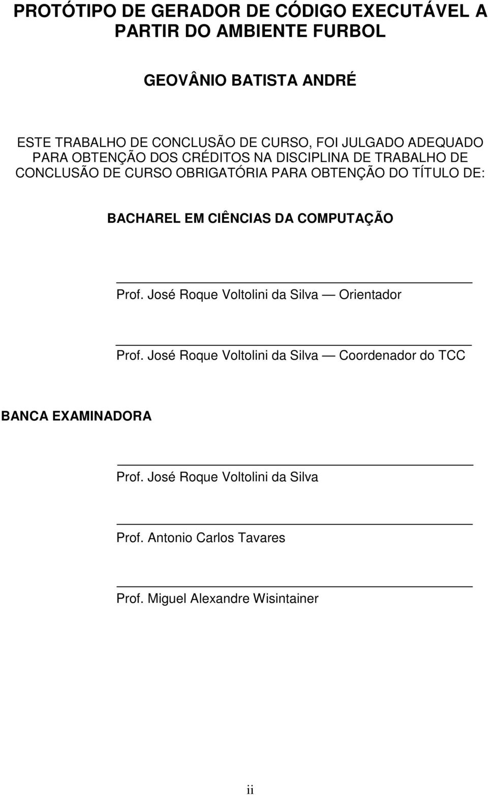 TÍTULO DE: BACHAREL EM CIÊNCIAS DA COMPUTAÇÃO Prof. José Roque Voltolini da Silva Orientador Prof.