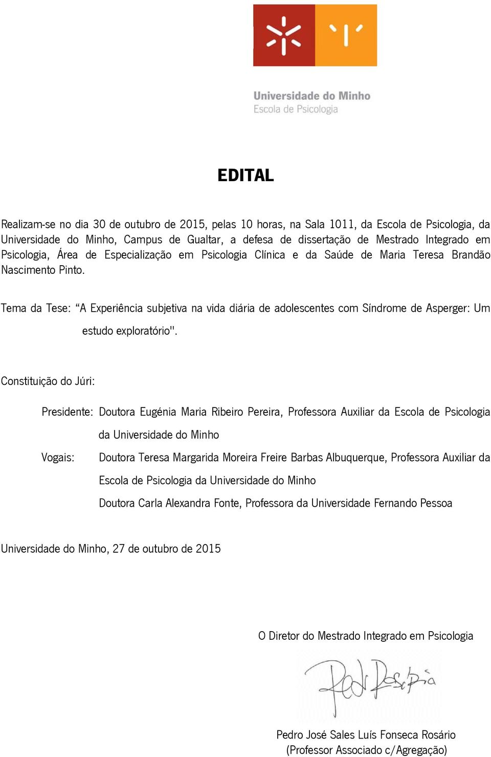 Tema da Tese: A Experiência subjetiva na vida diária de adolescentes com Síndrome de Asperger: Um estudo exploratório".