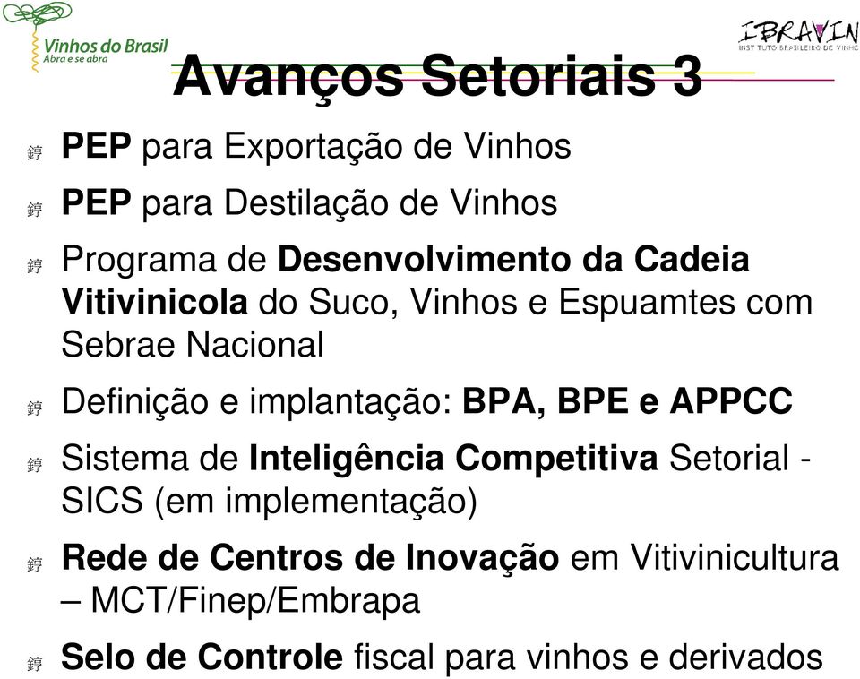 implantação: BPA, BPE e APPCC Sistema de Inteligência Competitiva Setorial - SICS (em implementação)