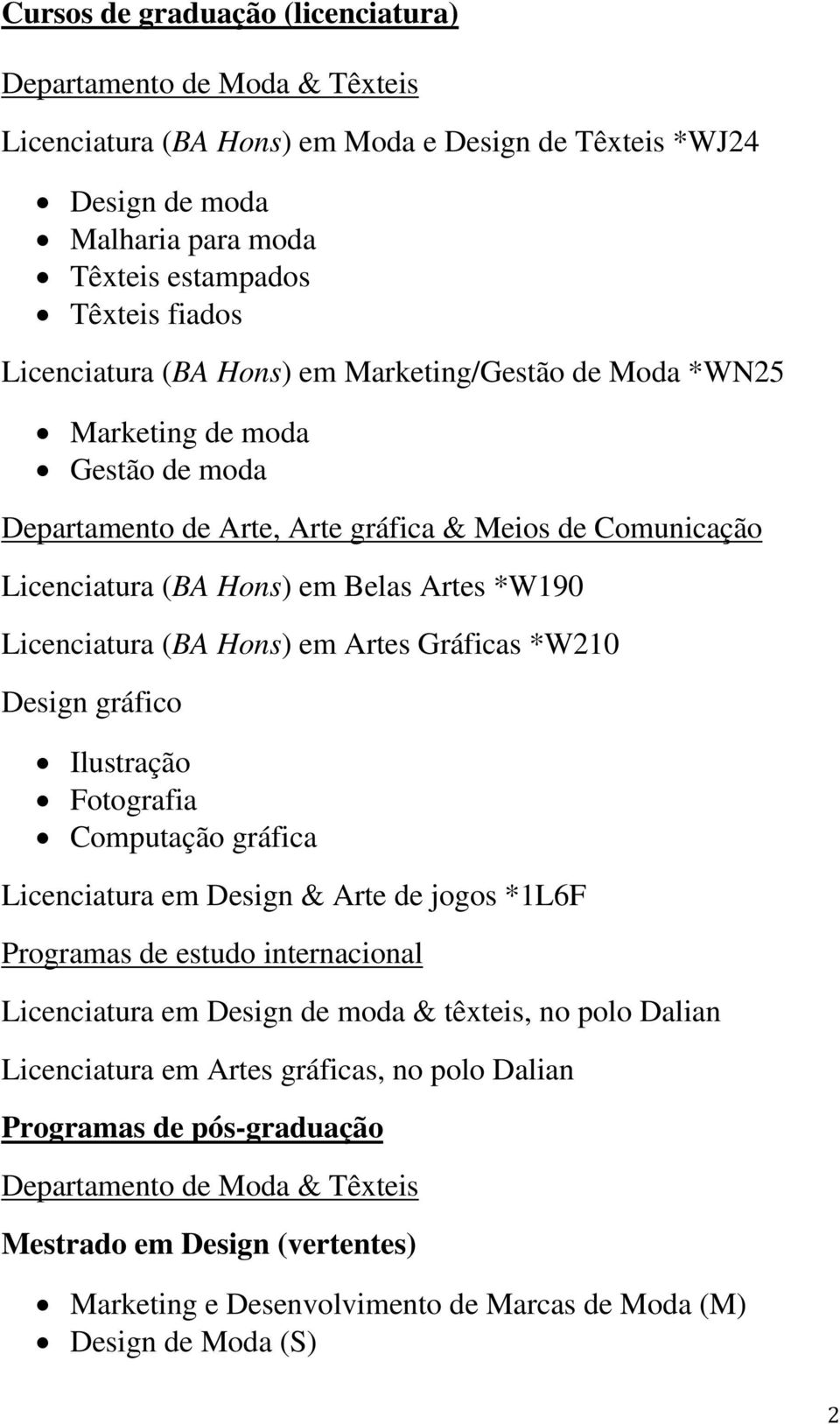 Licenciatura (BA Hons) em Artes Gráficas *W210 Design gráfico Ilustração Fotografia Computação gráfica Licenciatura em Design & Arte de jogos *1L6F Programas de estudo internacional Licenciatura em
