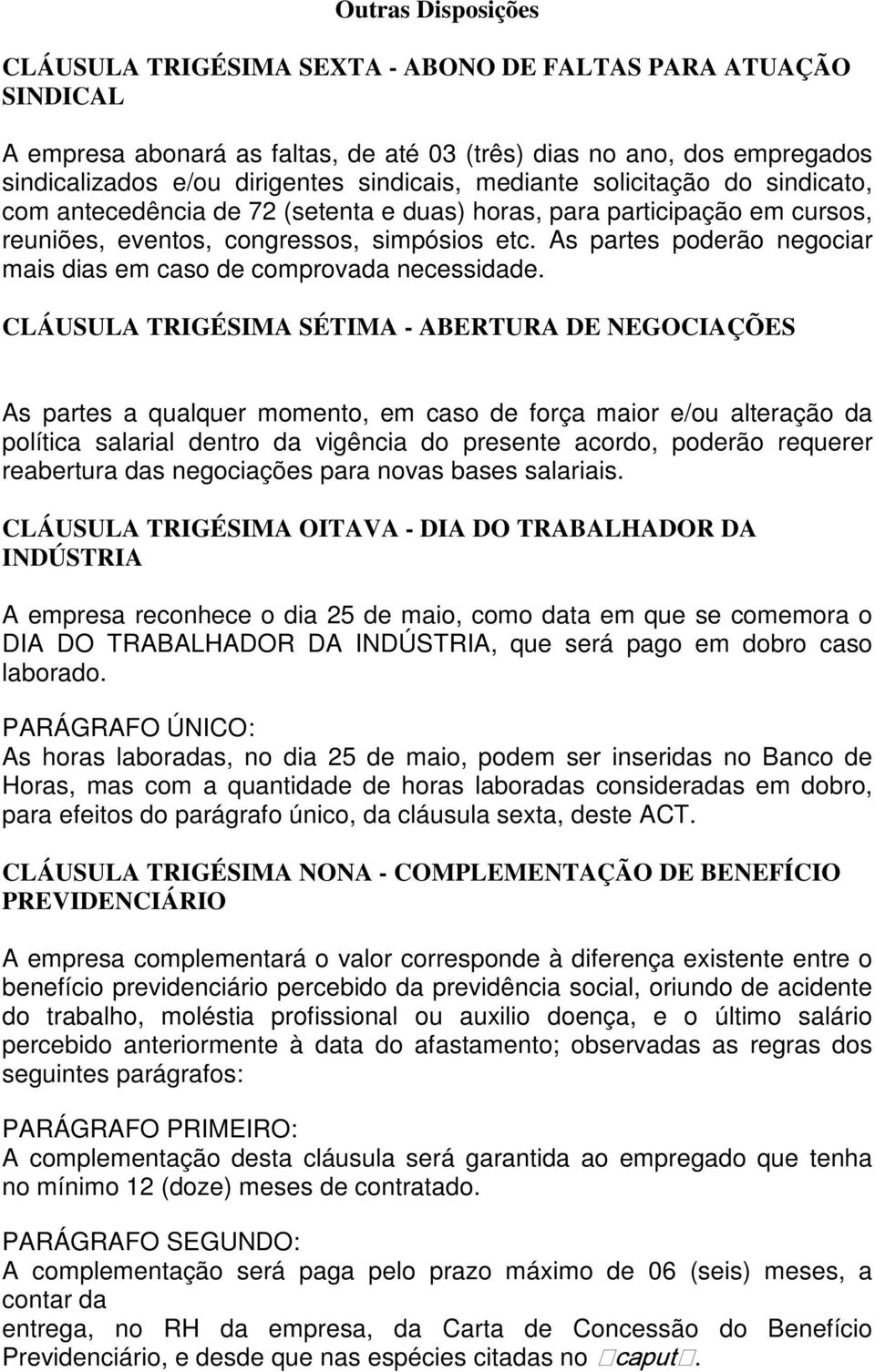 As partes poderão negociar mais dias em caso de comprovada necessidade.