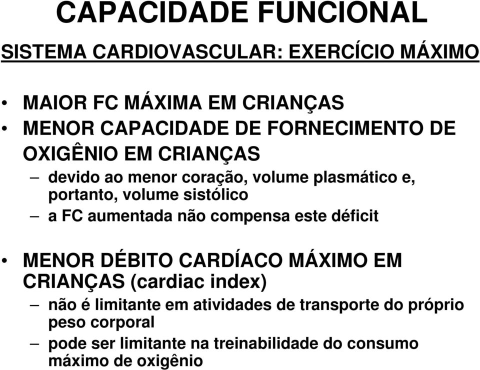FC aumentada não compensa este déficit MENOR DÉBITO CARDÍACO MÁXIMO EM CRIANÇAS (cardiac index) não é limitante