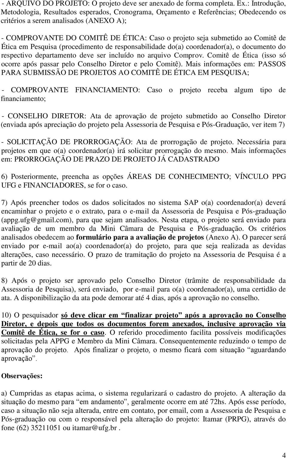 submetido ao Comitê de Ética em Pesquisa (procedimento de responsabilidade do(a) coordenador(a), o documento do respectivo departamento deve ser incluído no arquivo Comprov.