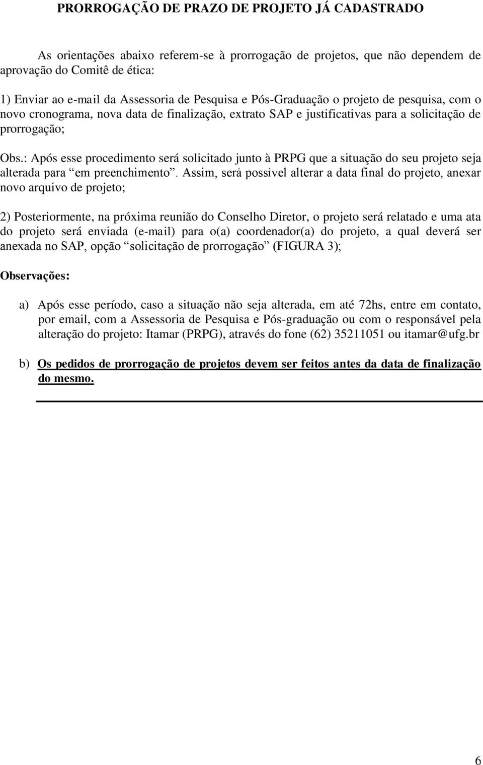 : Após esse procedimento será solicitado junto à PRPG que a situação do seu projeto seja alterada para em preenchimento.