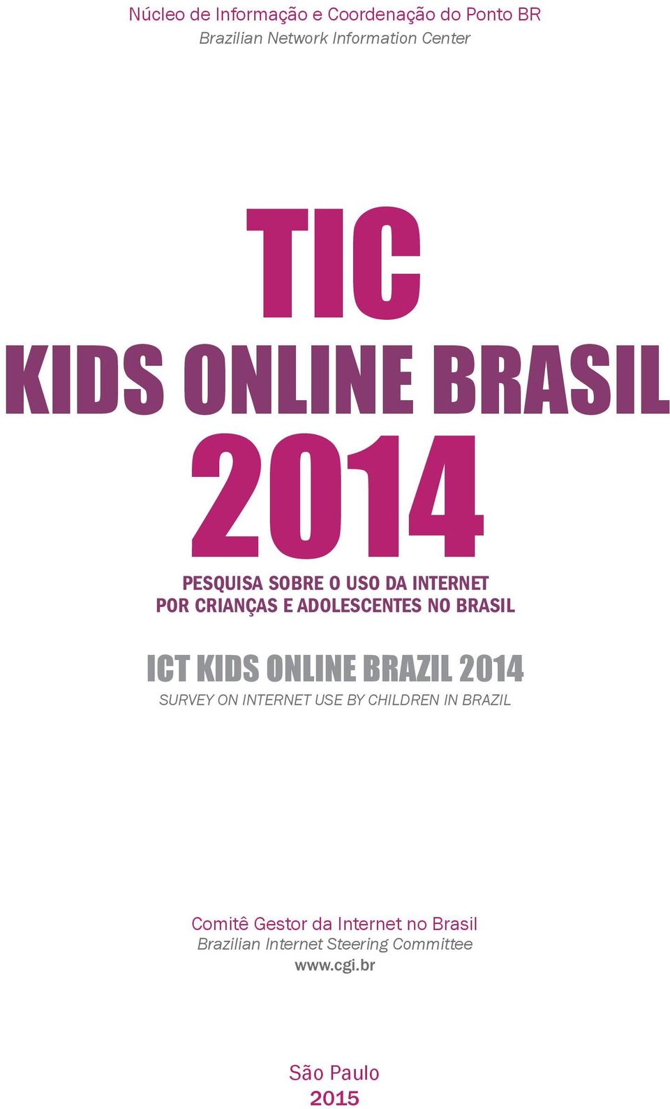 BRASIL ICT KIDS ONLINE BRAZIL 2014 Survey on Internet use by ChIldren In brazil Comitê
