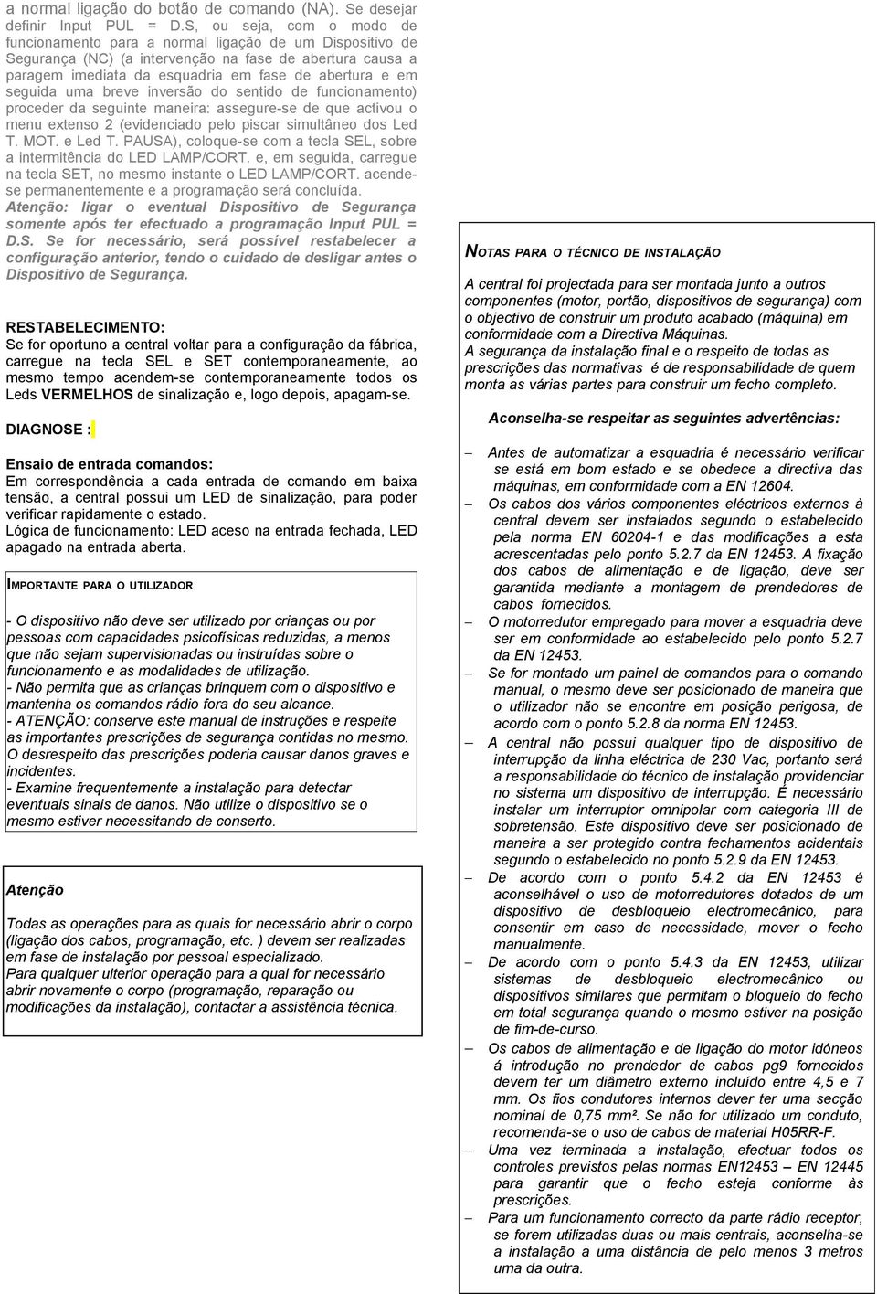 seguida uma breve inversão do sentido de funcionamento) proceder da seguinte maneira: assegure-se de que activou o menu extenso 2 (evidenciado pelo piscar simultâneo dos Led T. MOT. e Led T.