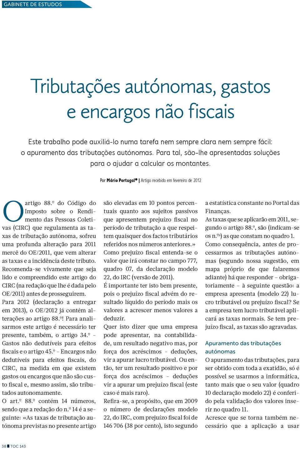 º do Código do Imposto sobre o Rendimento das Pessoas Coletivas (CIRC) que regulamenta as taxas de tributação autónoma, sofreu uma profunda alteração para 2011 mercê do OE/2011, que vem alterar as