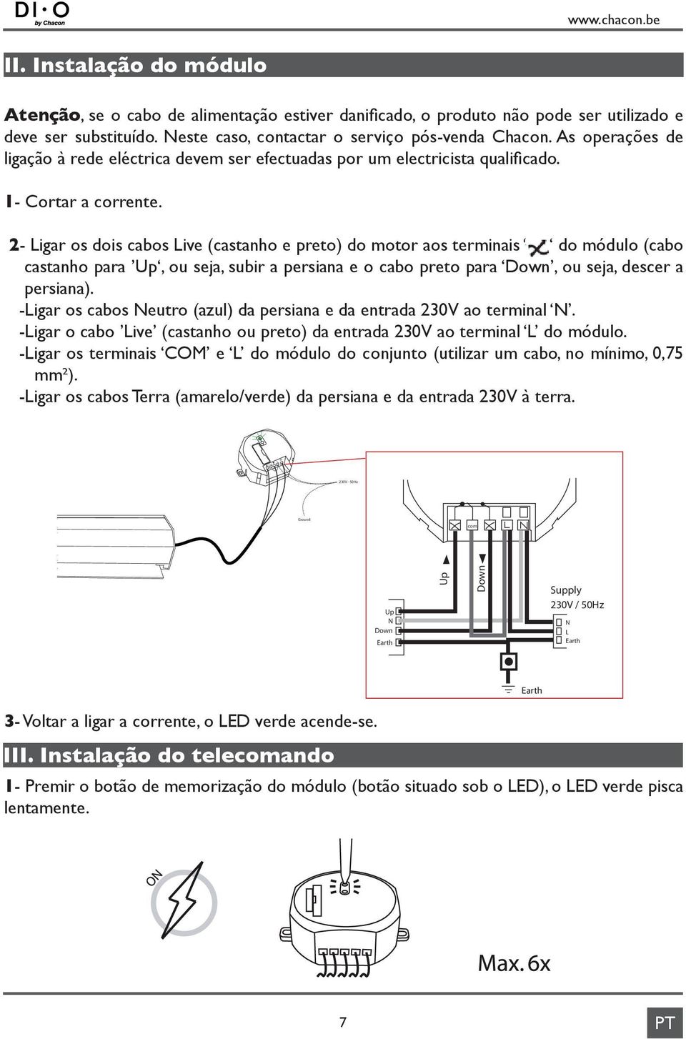 2- Ligar os dois cabos Live (castanho e preto) do motor aos terminais do módulo (cabo castanho para Up, ou seja, subir a persiana e o cabo preto para Down, ou seja, descer a persiana).