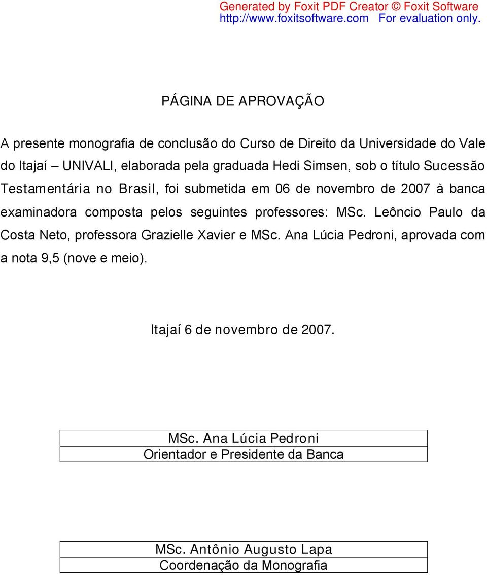 pelos seguintes professores: MSc. Leôncio Paulo da Costa Neto, professora Grazielle Xavier e MSc.