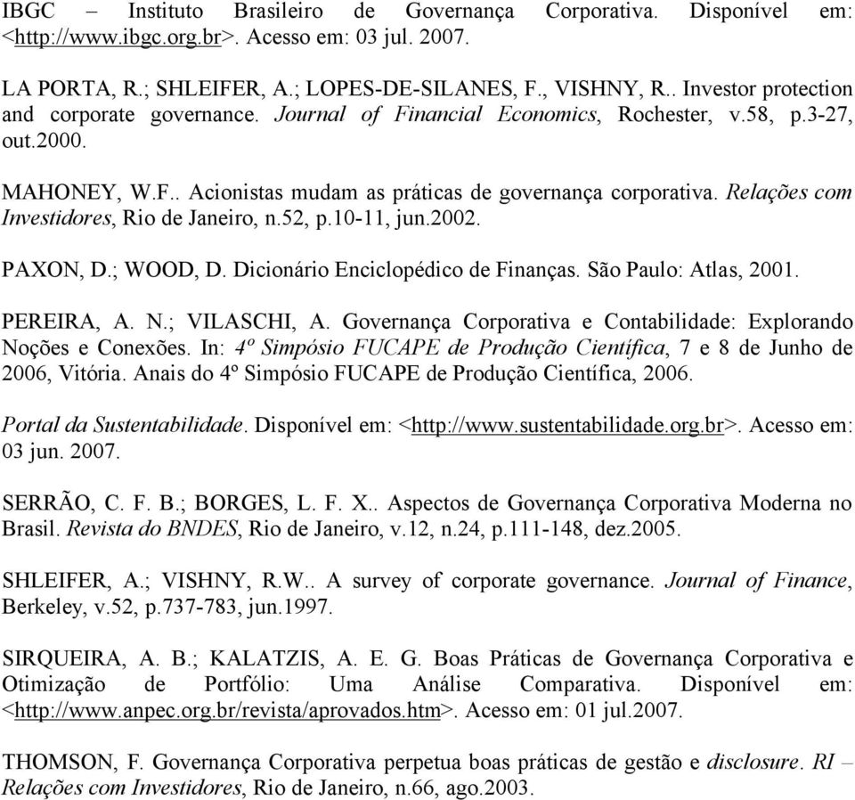 Relações com Investidores, Rio de Janeiro, n.52, p.10-11, jun.2002. PAXON, D.; WOOD, D. Dicionário Enciclopédico de Finanças. São Paulo: Atlas, 2001. PEREIRA, A. N.; VILASCHI, A.