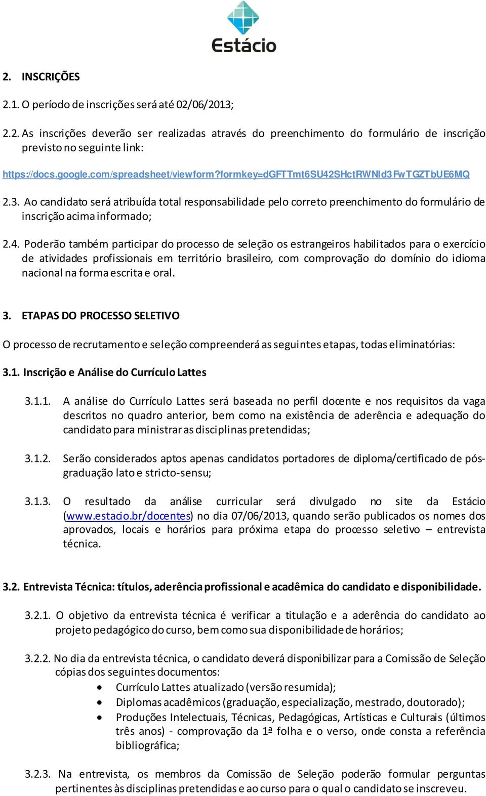 shctrwnld3fwtgztbue6mq 2.3. Ao candidato será atribuída total responsabilida pelo correto preenchimento do formulário inscrição acima informado; 2.4.