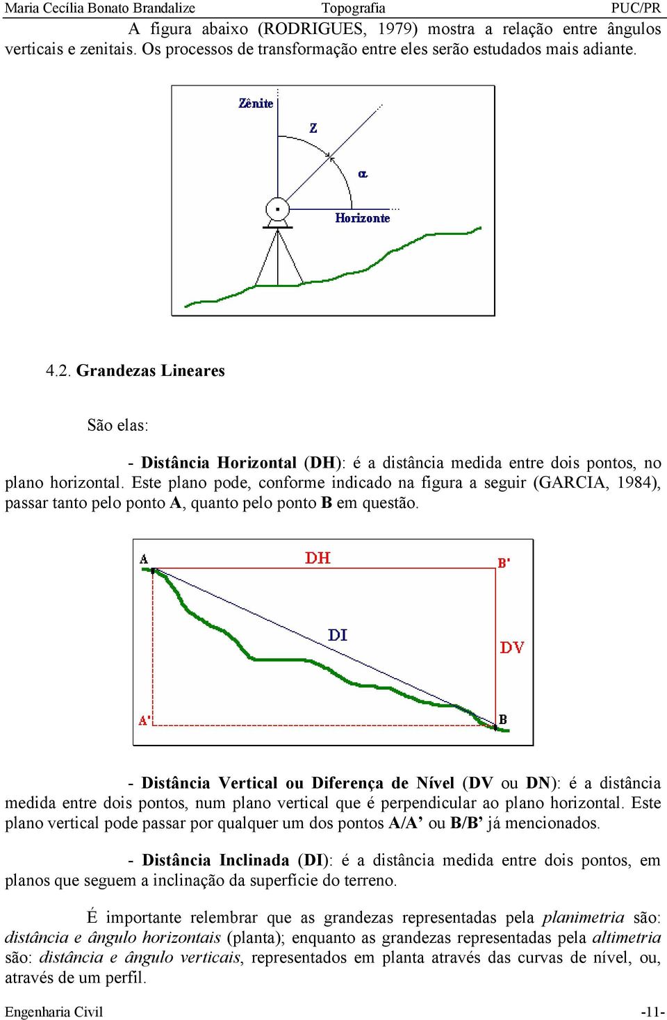 Este plano pode, conforme indicado na figura a seguir (GARCIA, 1984), passar tanto pelo ponto A, quanto pelo ponto B em questão.