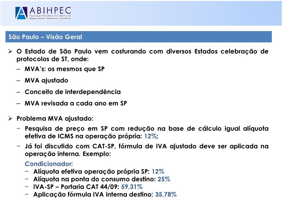 efetiva de ICMS na operação própria: 12%; Já foi discutido com CAT-SP, fórmula de IVA ajustado deve ser aplicada na operação interna.