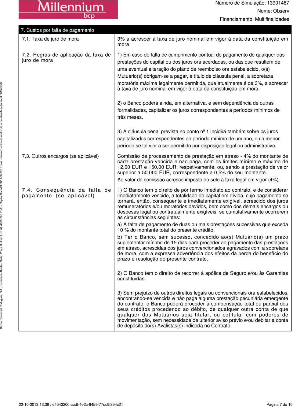 eventual alteração do plano de reembolso ora estabelecido, o(s) Mutuário(s) obrigam-se a pagar, a título de cláusula penal, a sobretaxa moratória máxima legalmente permitida, que atualmente é de 3%,