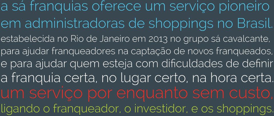 captação de novos franqueados, e para ajudar quem esteja com dificuldades de definir a franquia