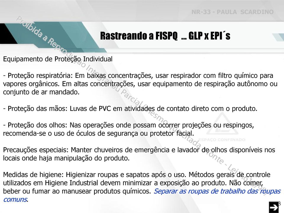 - Proteção dos olhos: Nas operações onde possam ocorrer projeções ou respingos, recomenda-se o uso de óculos de segurança ou protetor facial.