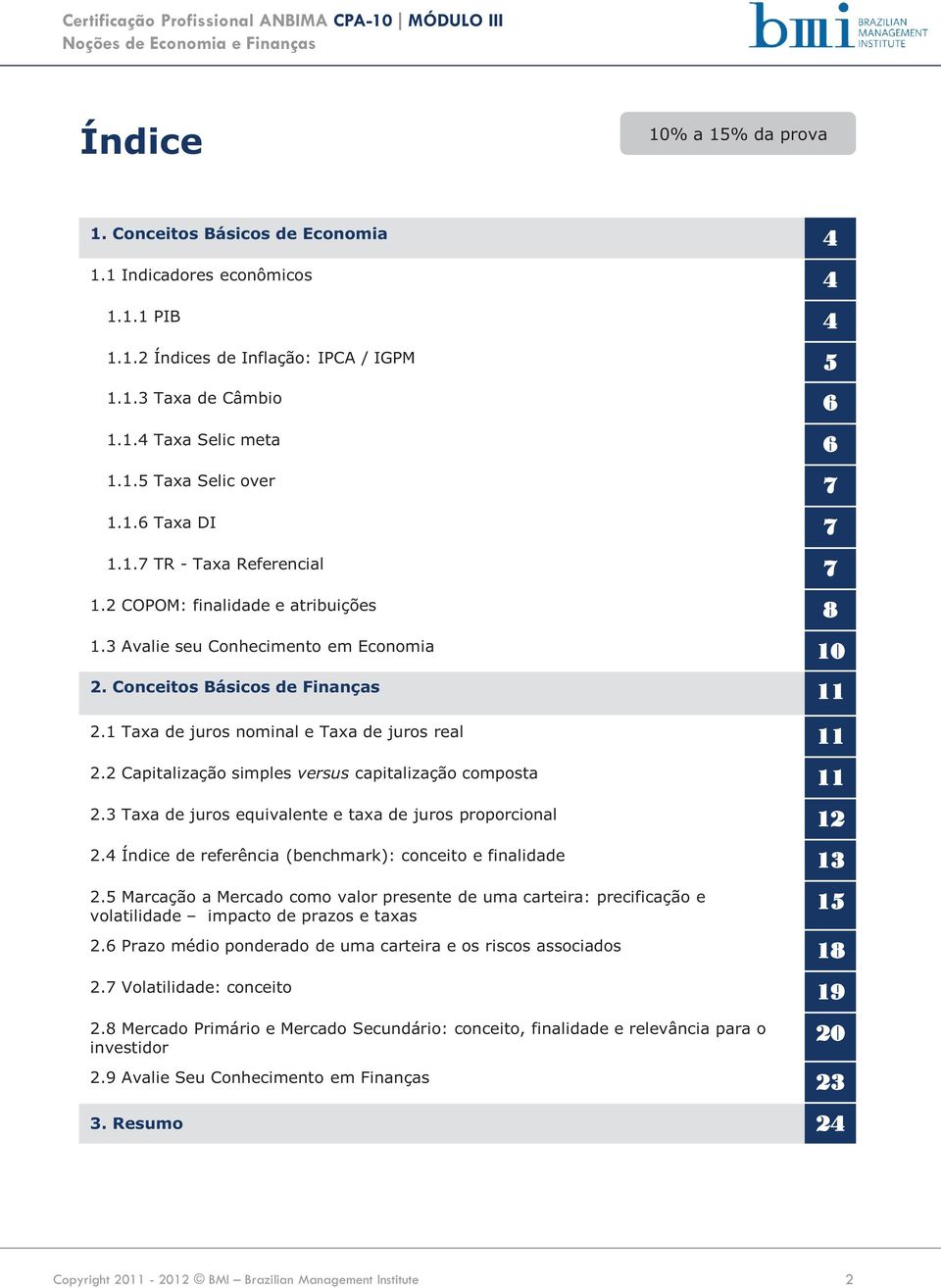 2 Capitalização simples versus capitalização composta 11 2.3 Taxa de juros equivalente e taxa de juros proporcional 12 2.4 Índice de referência (benchmark): conceito e finalidade 13 2.