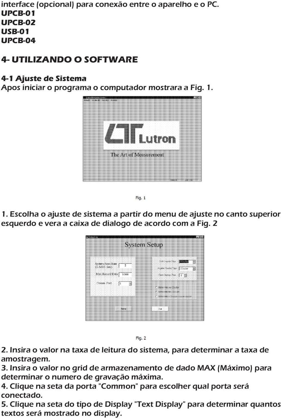 1. Escolha o ajuste de sistema a partir do menu de ajuste no canto superior esquerdo e vera a caixa de dialogo de acordo com a Fig. 2 2.