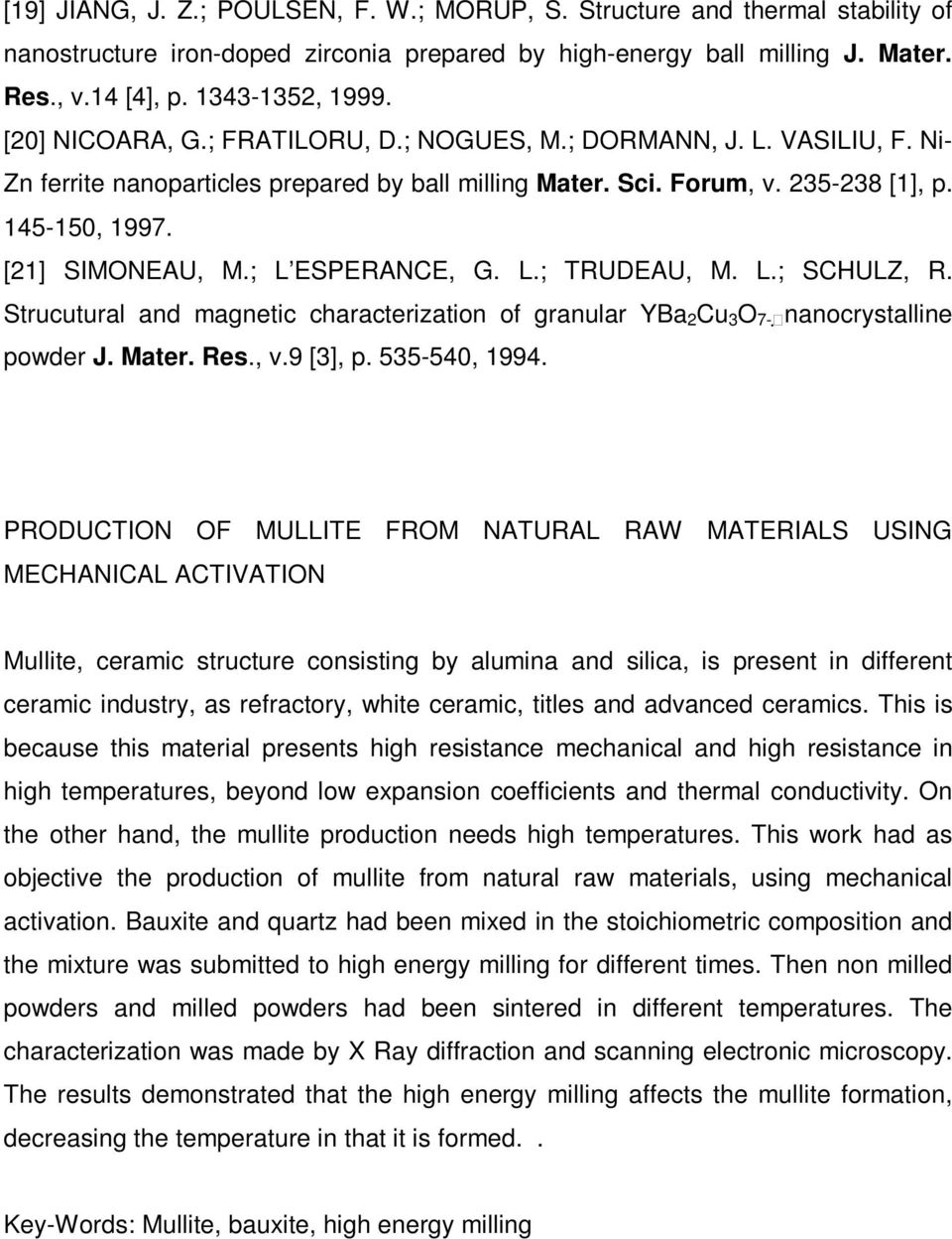 ; L ESPERANCE, G. L.; TRUDEAU, M. L.; SCHULZ, R. Strucutural and magnetic characterization of granular YBa 2 Cu 3 O 7- nanocrystalline powder J. Mater. Res., v.9 [3], p. 535-540, 1994.