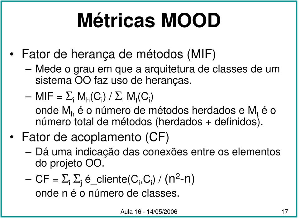 MIF = Σ i M h (C i ) / Σ i M t (C i ) onde M h é o número de métodos herdados e M t é o número total de métodos