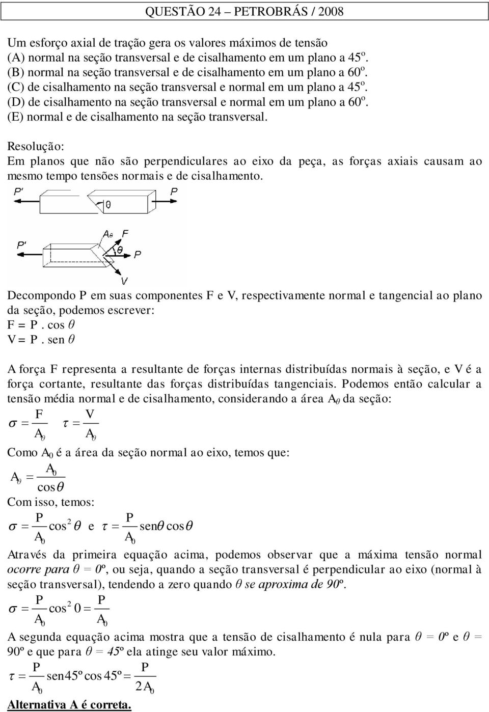 (D) de cisalhamento na seção transversal e normal em um plano a 60 o. (E) normal e de cisalhamento na seção transversal.