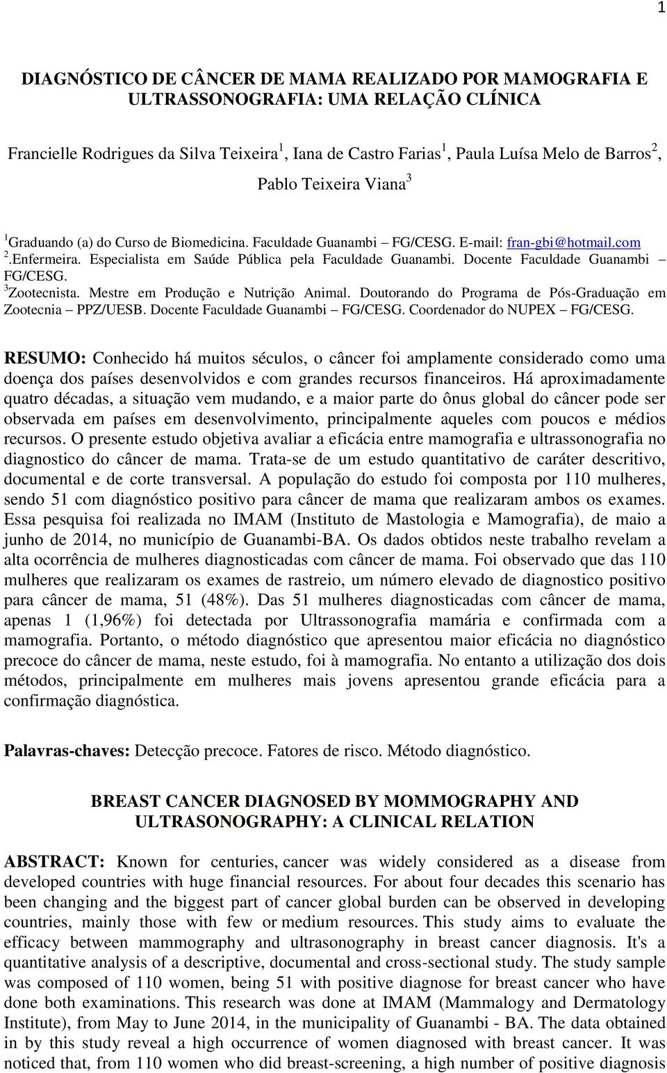 Docente Faculdade Guanambi FG/CESG. 3 Zootecnista. Mestre em Produção e Nutrição Animal. Doutorando do Programa de Pós-Graduação em Zootecnia PPZ/UESB. Docente Faculdade Guanambi FG/CESG.