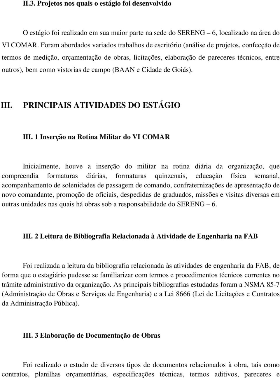 vistorias de campo (BAAN e Cidade de Goiás). III. PRINCIPAIS ATIVIDADES DO ESTÁGIO III.