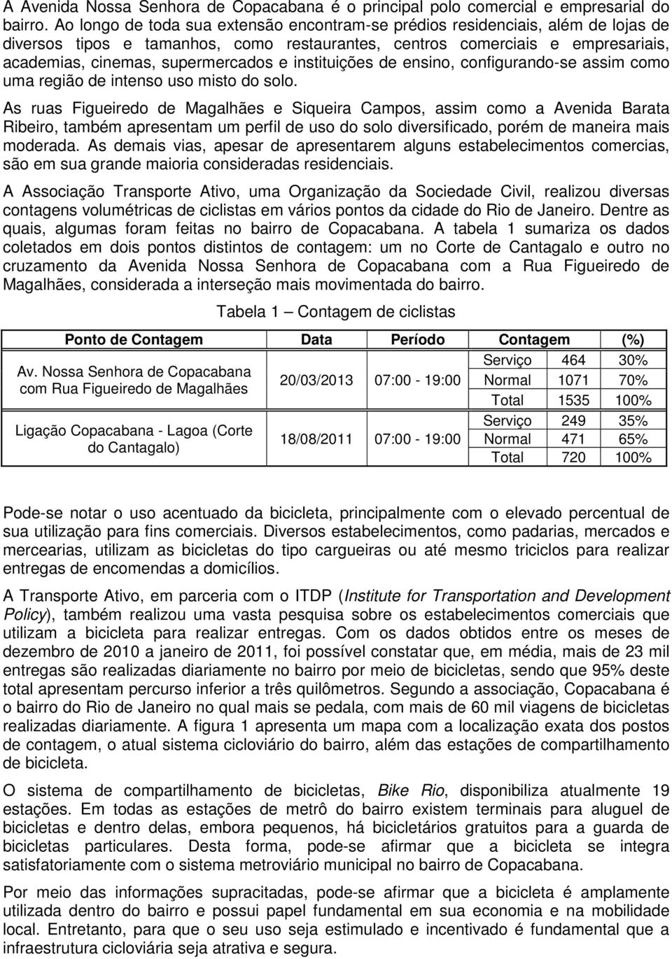 instituições de ensino, configurando-se assim como uma região de intenso uso misto do solo.