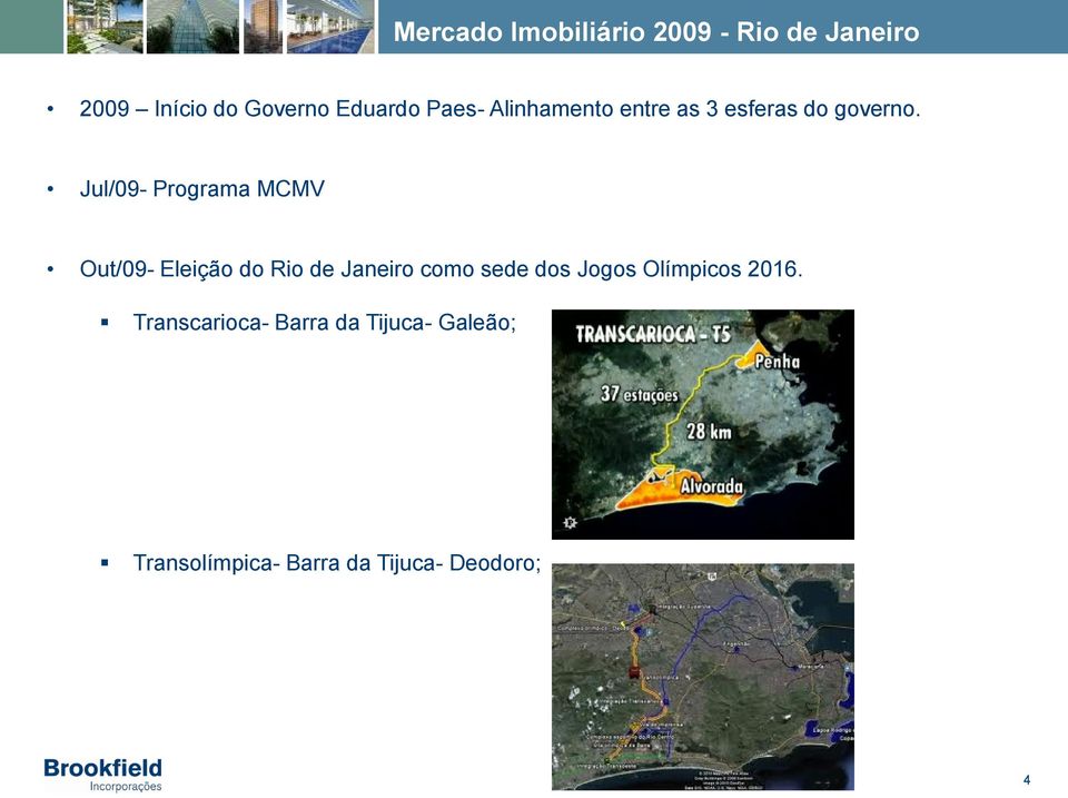 Jul/09- Programa MCMV Out/09- Eleição do Rio de Janeiro como sede dos
