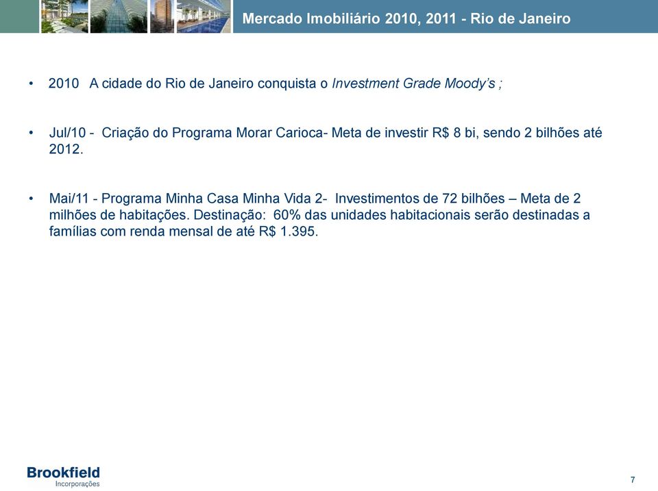 2012. Mai/11 - Programa Minha Casa Minha Vida 2- Investimentos de 72 bilhões Meta de 2 milhões de