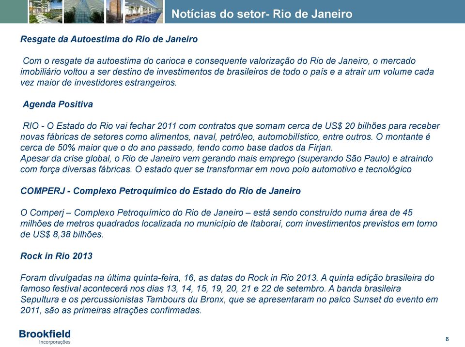 Agenda Positiva RIO - O Estado do Rio vai fechar 2011 com contratos que somam cerca de US$ 20 bilhões para receber novas fábricas de setores como alimentos, naval, petróleo, automobilístico, entre