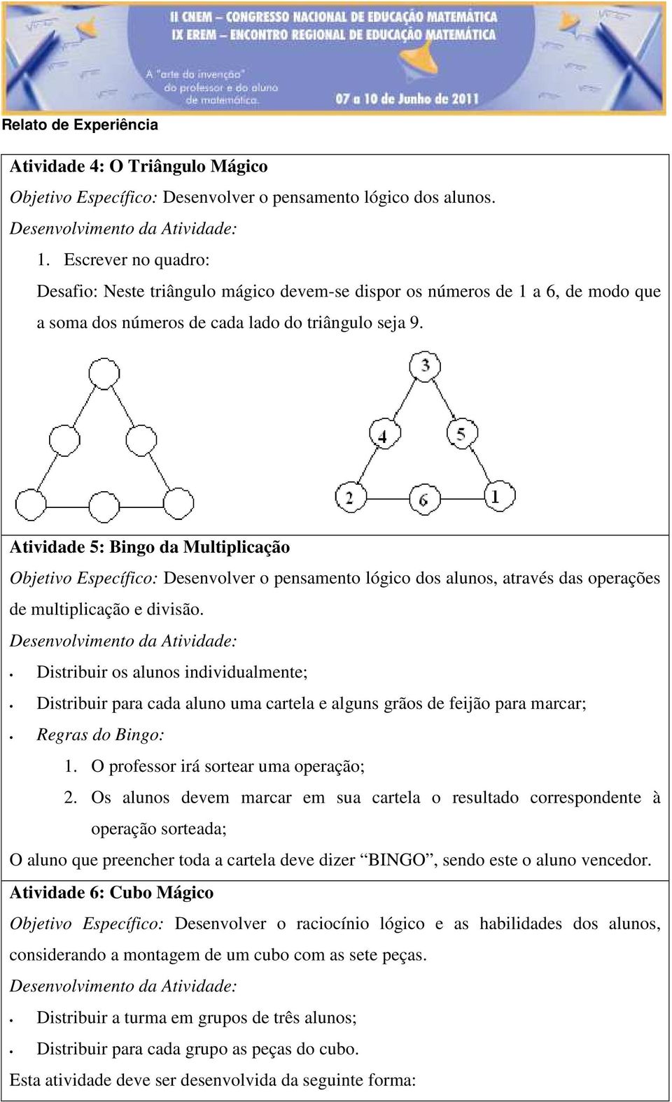 Atividade 5: Bingo da Multiplicação Objetivo Específico: Desenvolver o pensamento lógico dos alunos, através das operações de multiplicação e divisão.
