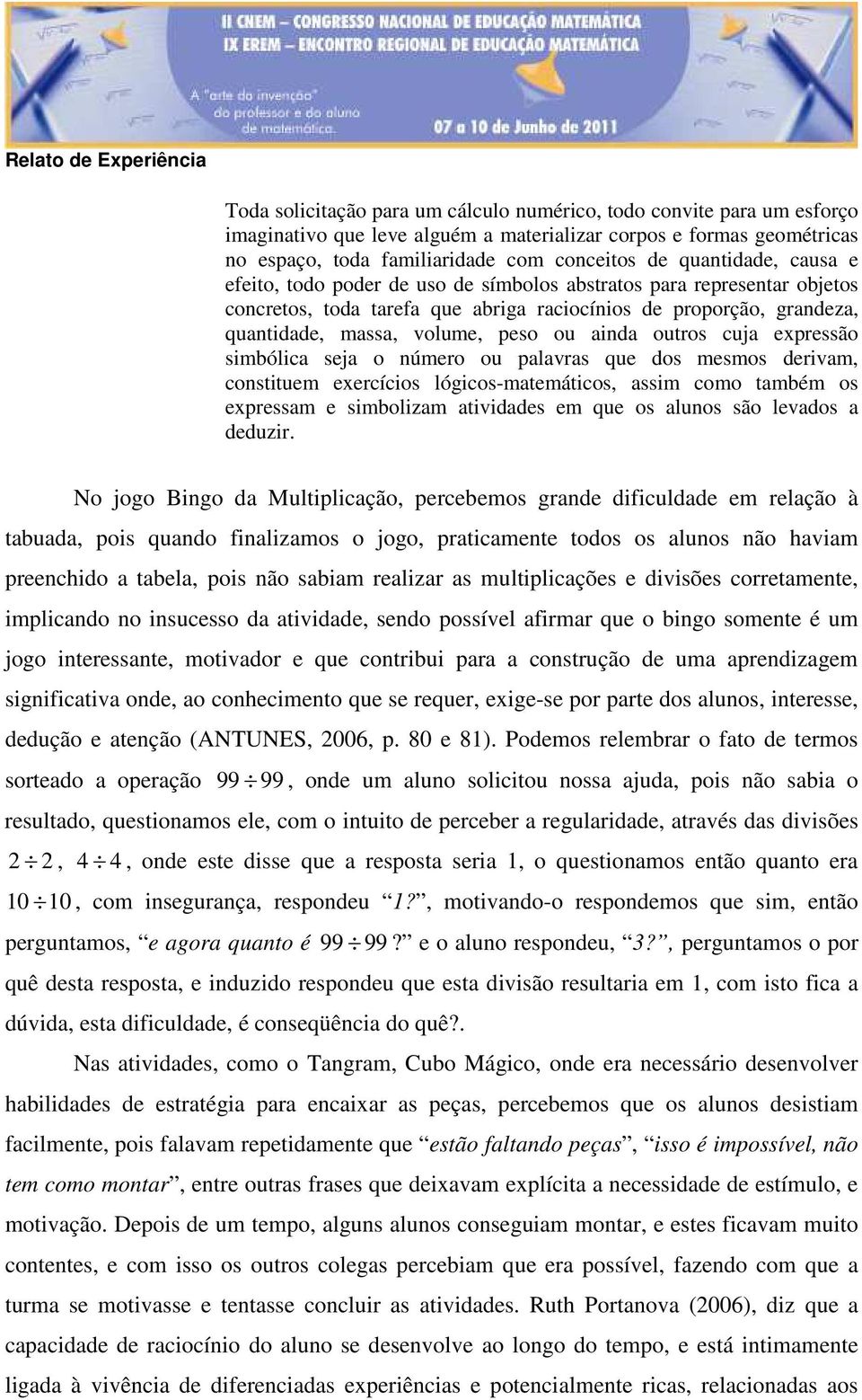 ainda outros cuja expressão simbólica seja o número ou palavras que dos mesmos derivam, constituem exercícios lógicos-matemáticos, assim como também os expressam e simbolizam atividades em que os