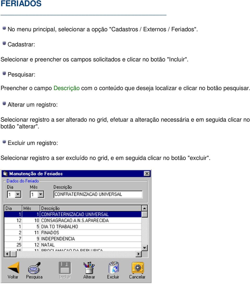 Preencher o campo Descrição com o conteúdo que deseja localizar e clicar no botão pesquisar.