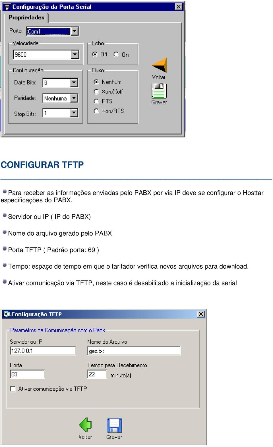 Servidor ou IP ( IP do PABX) Nome do arquivo gerado pelo PABX Porta TFTP ( Padrão porta: 69 )