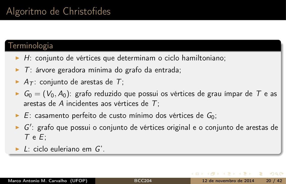 A incidentes aos vértices de T ; E: casamento perfeito de custo mínimo dos vértices de G 0 ; G : grafo que possui o conjunto de vértices