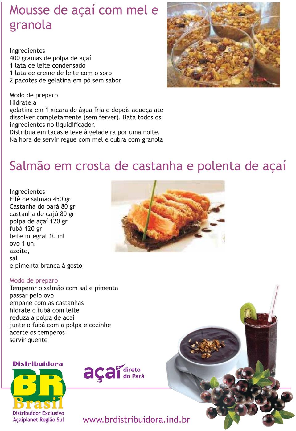 Na hora de servir regue com mel e cubra com granola Salmão em crosta de castanha e polenta de açaí Filé de salmão 450 gr Castanha do pará 80 gr castanha de cajú 80 gr polpa de açaí 120 gr fubá 120 gr