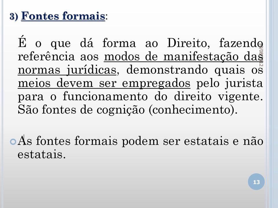 empregados pelo jurista para o funcionamento do direito vigente.