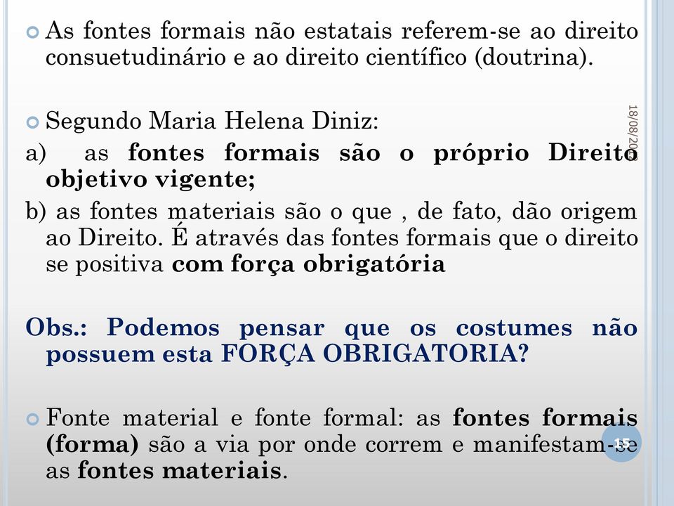 dão origem ao Direito. É através das fontes formais que o direito se positiva com força obrigatória Obs.