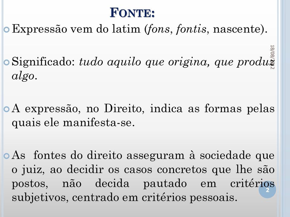 A expressão, no Direito, indica as formas pelas quais ele manifesta-se.