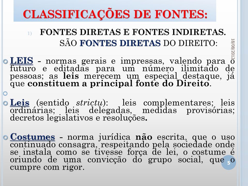 especial destaque, já que constituem a principal fonte do Direito.