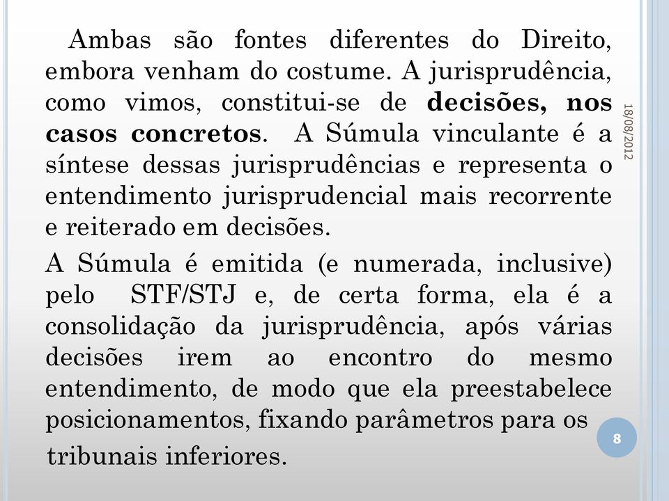 A Súmula vinculante é a síntese dessas jurisprudências e representa o entendimento jurisprudencial mais recorrente e reiterado em decisões.