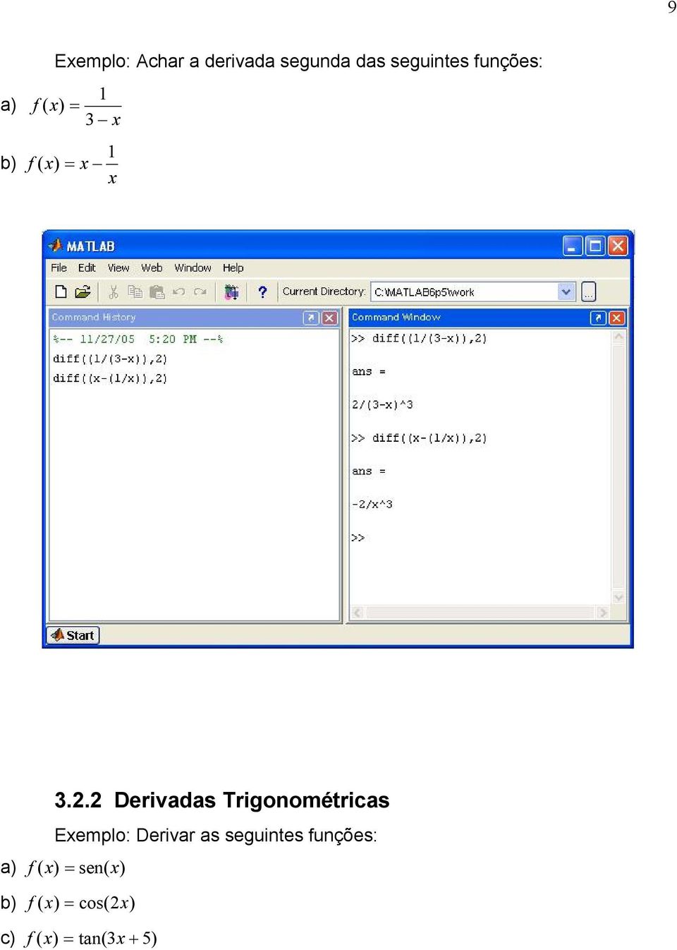 2 Derivadas Trigonométricas Exemplo: Derivar as seguintes