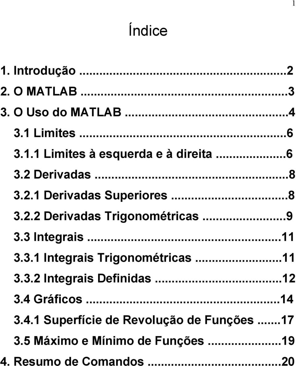 ..11 3.3.1 Integrais Trigonométricas...11 3.3.2 Integrais Definidas...12 3.4 