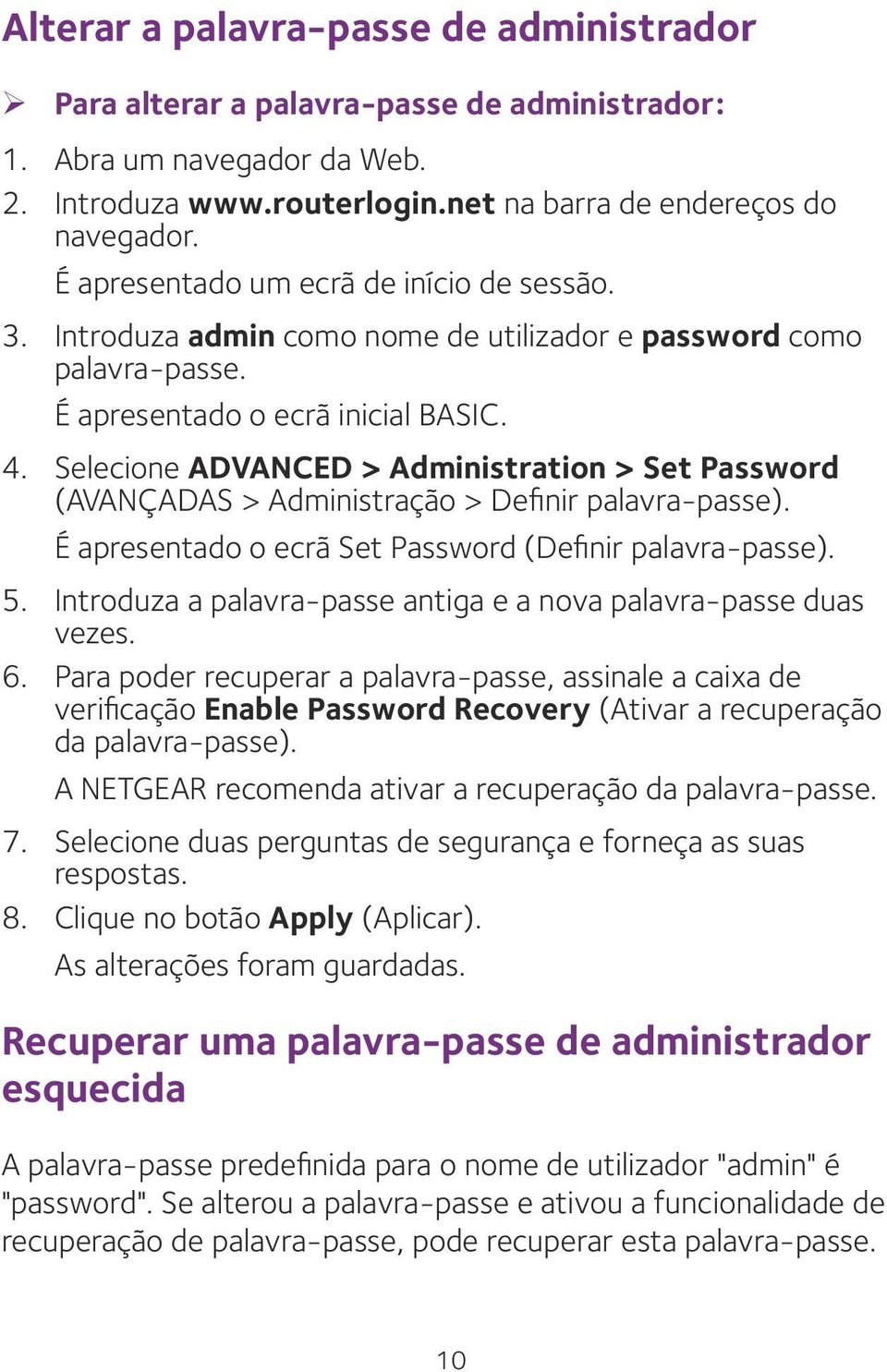 Selecione ADVANCED > Administration > Set Password (AVANÇADAS > Administração > Definir palavra-passe). É apresentado o ecrã Set Password (Definir palavra-passe). 5.