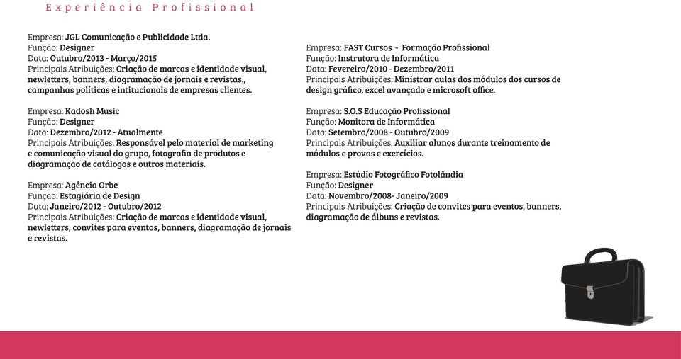 , campanhas políticas e intitucionais de empresas clientes.