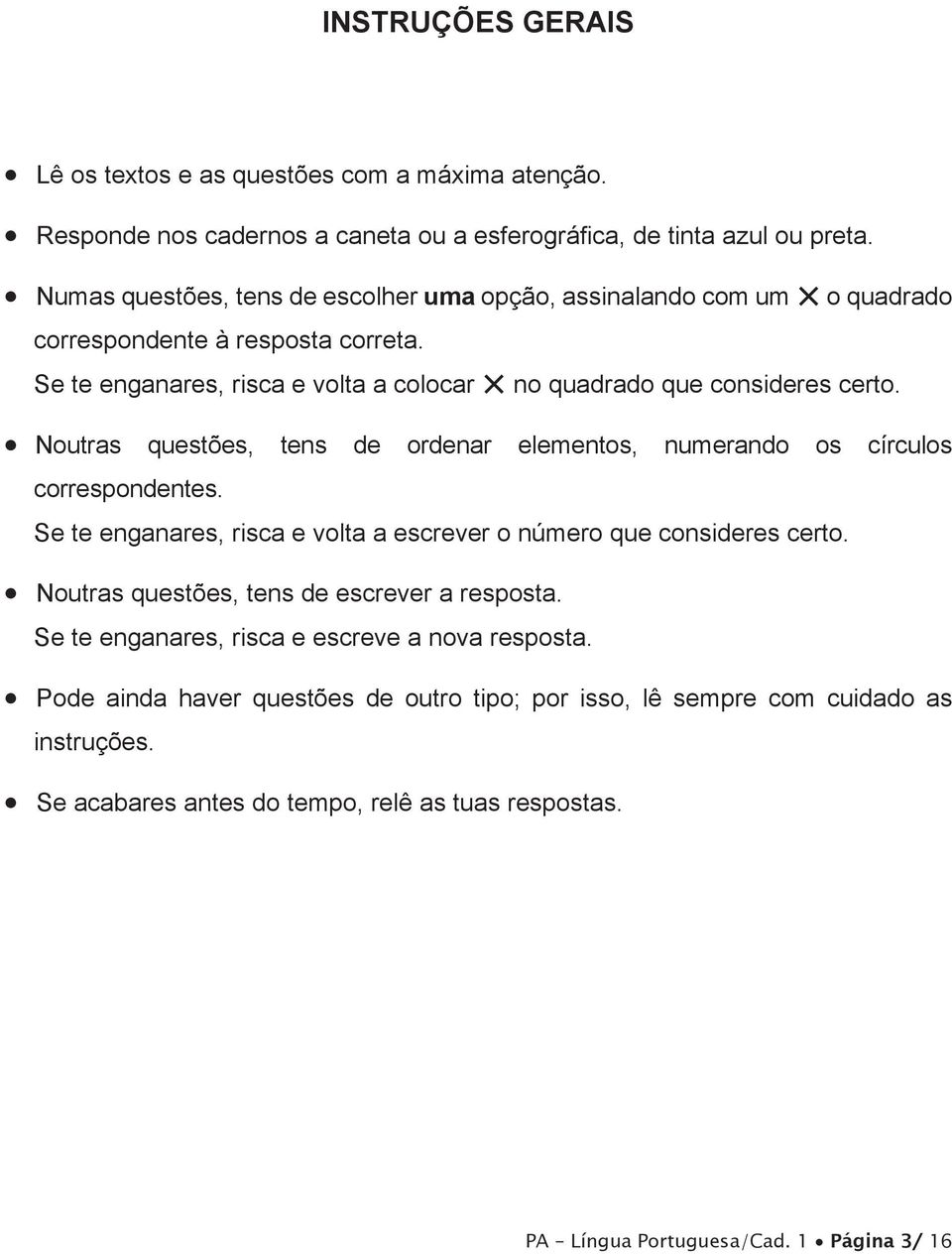 Noutras questões, tens de ordenar elementos, numerando os círculos correspondentes. Se te enganares, risca e volta a escrever o número que consideres certo.