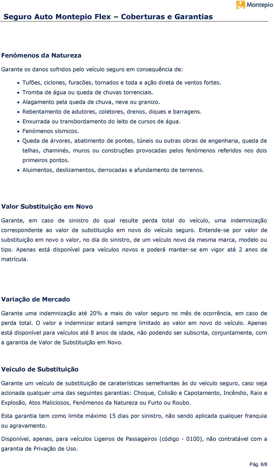 Enxurrada ou transbordamento do leito de cursos de água. Fenómenos sísmicos.