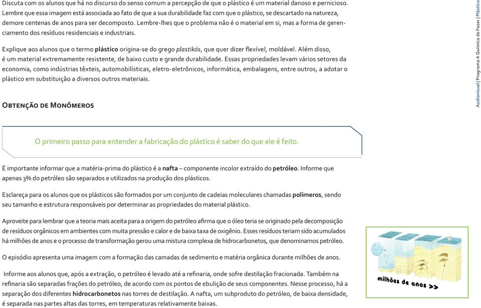 Lembre-lhes que o problema não é o material em si, mas a forma de gerenciamento dos resíduos residenciais e industriais.