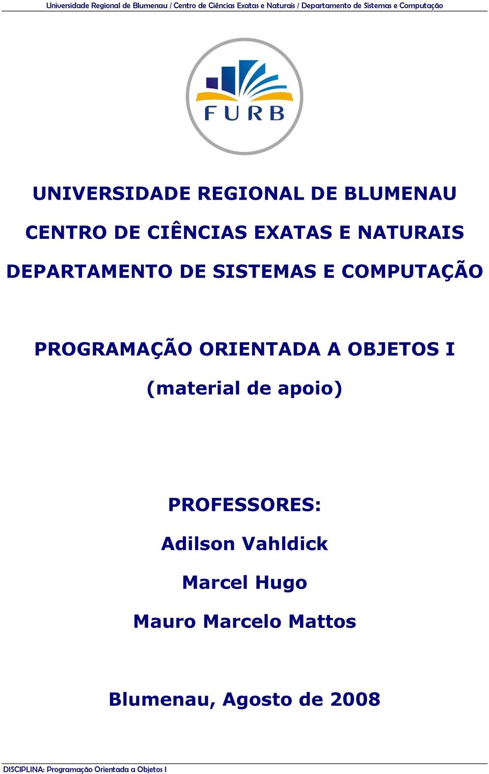 (material de apoio) PROFESSORES: Adilson Vahldick Marcel Hugo Mauro
